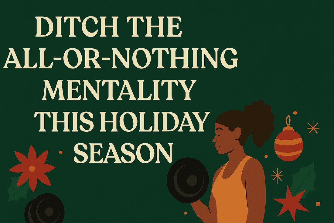 Ditch the All-or-Nothing Mentality This Holiday Season