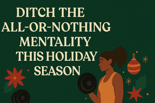 Ditch the All-or-Nothing Mentality This Holiday Season